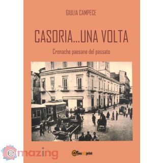Casoria una Volta. Cronache Paesane del Passato