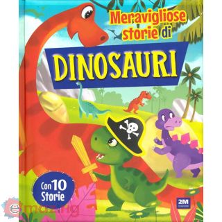 Meravigliose Storie di Dinosauri. Ediz. a Colori