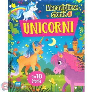 Meravigliose Storie di Unicorni. Ediz. a Colori