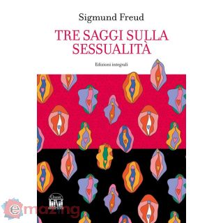Tre Saggi Sulla Sessualità. Ediz. Integrale
