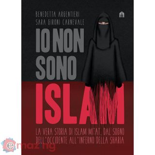 Io Non Sono Islam. La Vera Storia di Islam Mitat. Dal Sogno Dell'occidente, All'inferno della Sharia