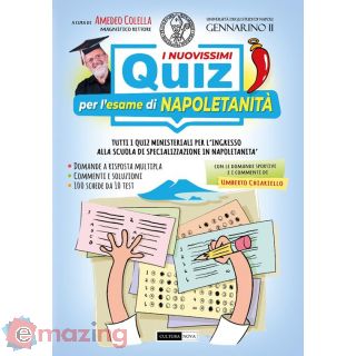 I Nuovissimi Quiz per L’esame di Napoletanità. Tutti I Quiz Ministeriali per L’ingresso Alla Scuola di Specializzazione in Napoletanità. Ediz. Illustrata