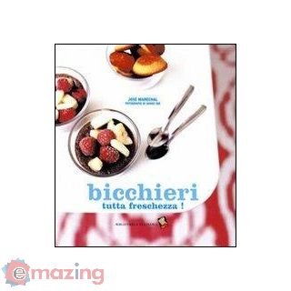 Bicchieri Tutta Freschezza! Ediz. a Colori