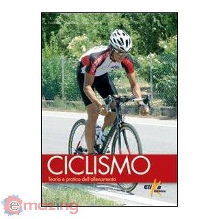 Ciclismo. Teoria e Pratica Dell'allenamento