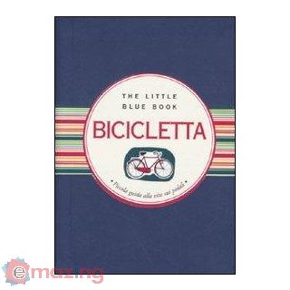 Bicicletta. Piccola guida alla vita sui pedali