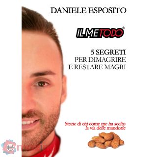 Il Metodo, 5 Segreti per Dimagrire e Restare Magri. Storie di Chi Come Me Ha Scelto La Via delle Mandorle