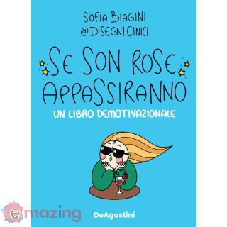 Se Son Rose Appassiranno. un Libro Demotivazionale