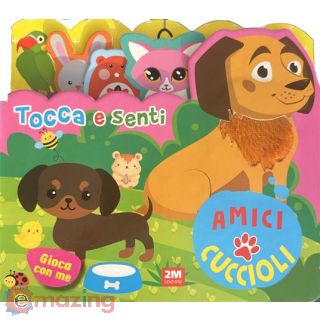 Amici Cuccioli. Tocca e Senti. Ediz. a Colori