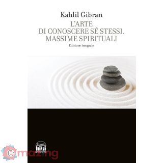 L'arte di Conoscere se Stessi. Massime Spirituali. Ediz. Integrale
