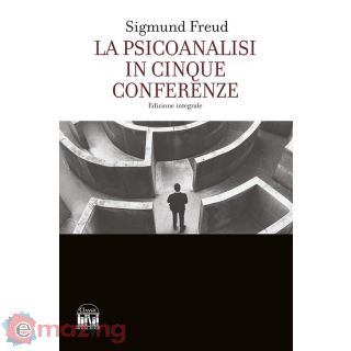 La Psicoanalisi in Cinque Conferenze. Ediz. Integrale