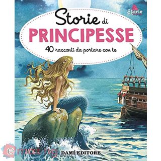 Storie di principesse. 40 racconti da portare con te. Ediz. illustrata