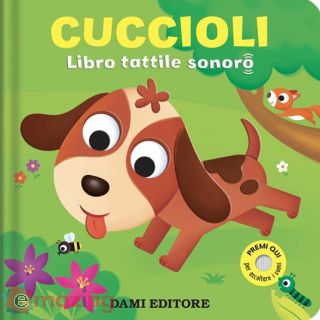 Cuccioli. Libro Tattile Sonoro. Ediz. a Colori