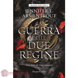La Guerra delle Due Regine. Blood And Ash. Vol. 4