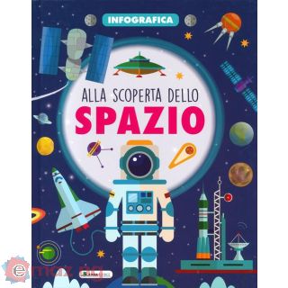 Alla Scoperta dello Spazio. Infografica. Ediz. a Colori