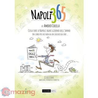 Napoli 365. Cosa Fare a Napoli Ogni Giorno Dell’anno. un Libro per Chi Non Ha un Cacchio da Fare…