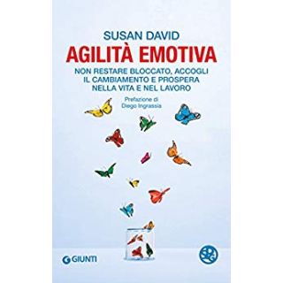 Agilità emotiva. Non restare bloccato, accogli il cambiamento e prospera nella vita e nel lavoro