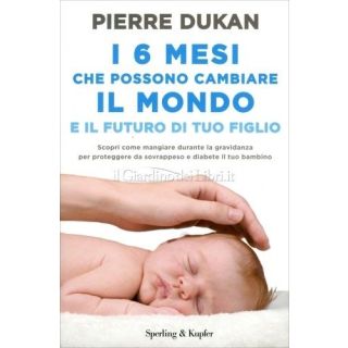 I 6 mesi che che possono cambiare il mondo e il futuro di tuo figlio