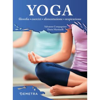 Yoga. Filosofia, esercizi, alimentazione, respirazione