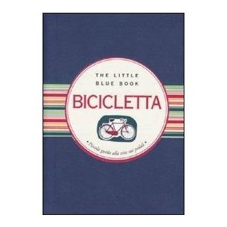 Bicicletta. Piccola guida alla vita sui pedali